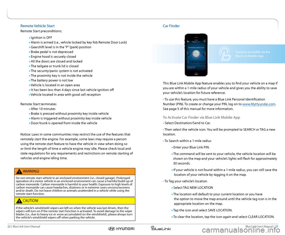 Hyundai Elantra 2015  Blue Link Navigation Manual Blue link User’s Manual  I  23
22  I   Blue link User’s Manual
remote Vehicle  start
r emote s tart preconditions:
  Ignition is OFF
 
  a larm is armed (i.e., vehicle locked by key fob r emote Do