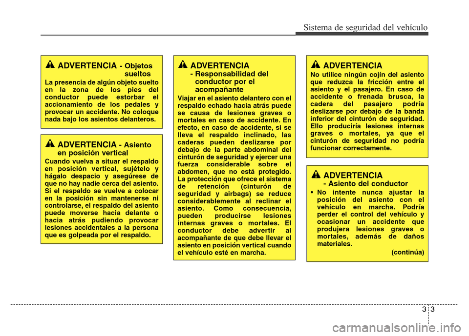 Hyundai Elantra 2015 Manual del propietario (i35) (in Spanish) 33
Sistema de seguridad del vehículo
ADVERTENCIA- Asiento
en posición vertical
Cuando vuelva a situar el respaldo
en posición vertical, sujételo y
hágalo despacio y asegúrese de
que no hay nadie Hyundai Elantra 2015 Manual del propietario (i35) (in Spanish) 33
Sistema de seguridad del vehículo
ADVERTENCIA- Asiento
en posición vertical
Cuando vuelva a situar el respaldo
en posición vertical, sujételo y
hágalo despacio y asegúrese de
que no hay nadie