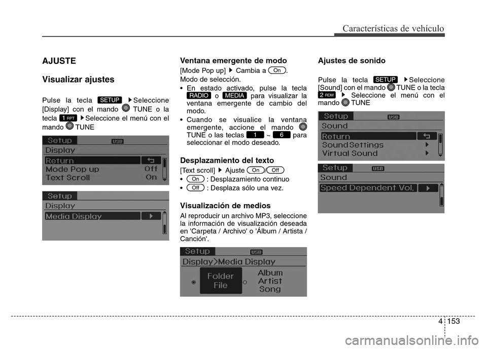 Hyundai Elantra 2015  Manual del propietario (i35) (in Spanish) 4153
Características de vehículo
AJUSTE
Visualizar ajustes
Pulse la tecla  Seleccione
[Display] con el mando  TUNE o la
tecla  Seleccione el menú con el
mando TUNE
Ventana emergente de modo
[Mode P