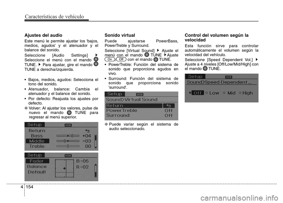 Hyundai Elantra 2015  Manual del propietario (i35) (in Spanish) Características de vehículo
154 4
Ajustes del audio
Este menú le permite ajustar los bajos,
medios, agudos y el atenuador y el
balance del sonido.
Seleccione [Audio Settings] 
Seleccione el menú