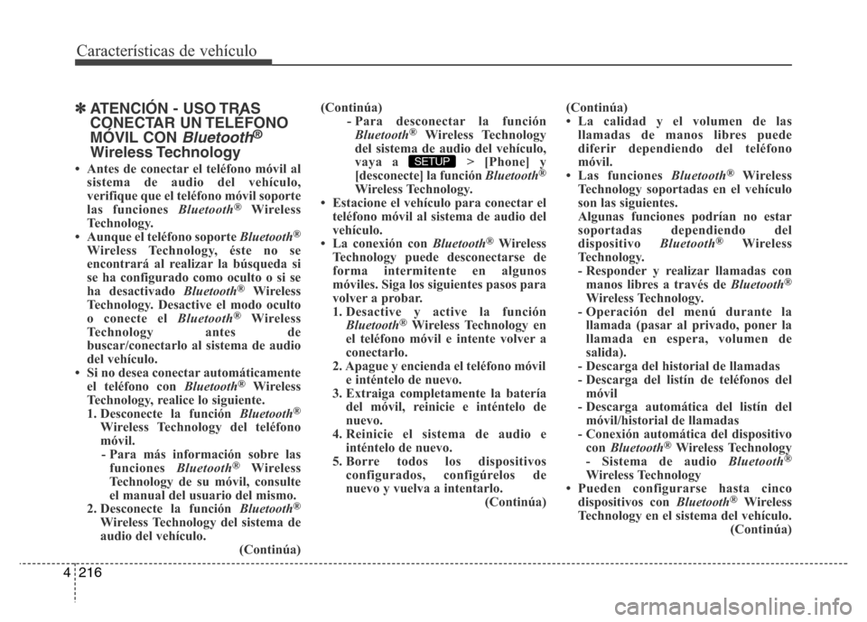 Hyundai Elantra 2015 Manual del propietario (i35) (in Spanish) Características de vehículo
216 4
✽ATENCIÓN - USO TRAS
CONECTAR UN TELÉFONO
MÓVIL CON
Bluetooth®
Wireless Technology
• Antes de conectar el teléfono móvil al
sistema de audio del vehícul Hyundai Elantra 2015 Manual del propietario (i35) (in Spanish) Características de vehículo
216 4
✽ATENCIÓN - USO TRAS
CONECTAR UN TELÉFONO
MÓVIL CON
Bluetooth®
Wireless Technology
• Antes de conectar el teléfono móvil al
sistema de audio del vehícul