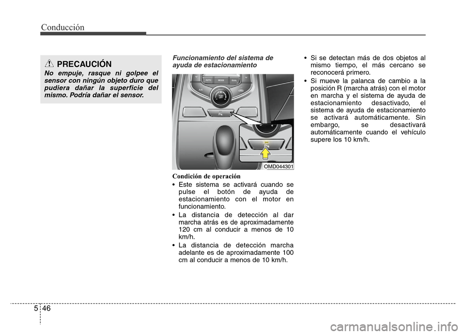 Hyundai Elantra 2015  Manual del propietario (i35) (in Spanish) Conducción
46 5
Funcionamiento del sistema de
ayuda de estacionamiento
Condición de operación
• Este sistema se activará cuando se
pulse el botón de ayuda de
estacionamiento con el motor en
fun