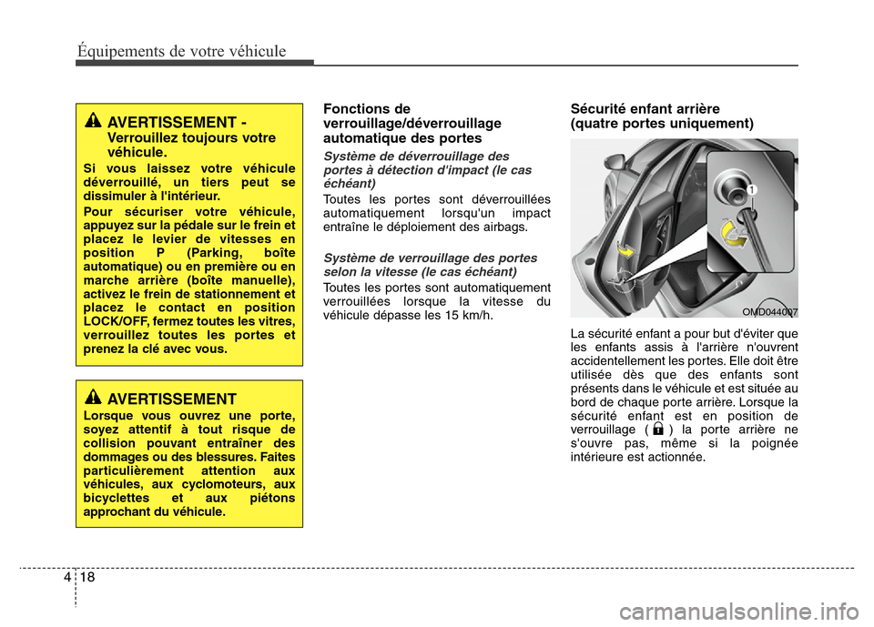 Hyundai Elantra 2015 Manuel du propriétaire (in French) 18 4
Équipements de votre véhicule
Fonctions de
verrouillage/déverrouillage
automatique des portes
Système de déverrouillage des
portes à détection dimpact (le cas
échéant)
Toutes les portes Hyundai Elantra 2015 Manuel du propriétaire (in French) 18 4
Équipements de votre véhicule
Fonctions de
verrouillage/déverrouillage
automatique des portes
Système de déverrouillage des
portes à détection dimpact (le cas
échéant)
Toutes les portes
