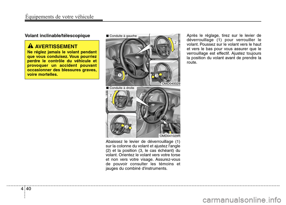 Hyundai Elantra 2015 Manuel du propriétaire (in French) 40 4
Équipements de votre véhicule
Volant inclinable/télescopique
Abaissez le levier de déverrouillage (1)
sur la colonne du volant et ajustez langle
(2) et la position (3, le cas échéant) du
v Hyundai Elantra 2015 Manuel du propriétaire (in French) 40 4
Équipements de votre véhicule
Volant inclinable/télescopique
Abaissez le levier de déverrouillage (1)
sur la colonne du volant et ajustez langle
(2) et la position (3, le cas échéant) du
v