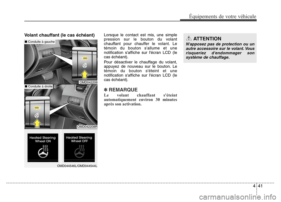 Hyundai Elantra 2015 Manuel du propriétaire (in French) 441
Équipements de votre véhicule
Volant chauffant (le cas échéant)Lorsque le contact est mis, une simple
pression sur le bouton du volant
chauffant pour chauffer le volant. Le
témoin du bouton s Hyundai Elantra 2015 Manuel du propriétaire (in French) 441
Équipements de votre véhicule
Volant chauffant (le cas échéant)Lorsque le contact est mis, une simple
pression sur le bouton du volant
chauffant pour chauffer le volant. Le
témoin du bouton s