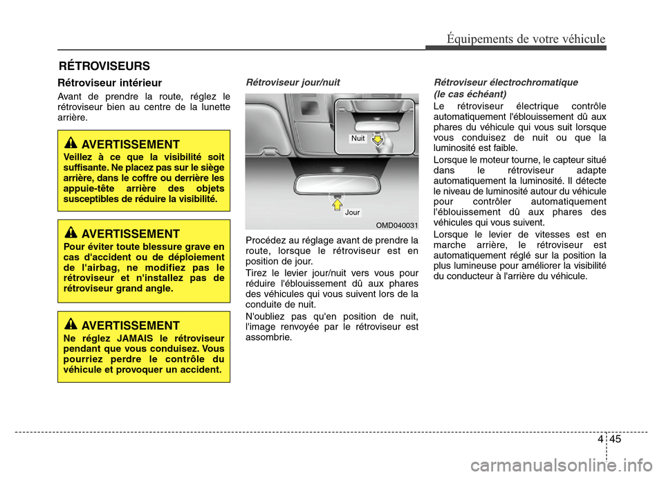 Hyundai Elantra 2015 Manuel du propriétaire (in French) 445
Équipements de votre véhicule
Rétroviseur intérieur
Avant de prendre la route, réglez le
rétroviseur bien au centre de la lunette
arrière.
Rétroviseur jour/nuit
Procédez au réglage avant Hyundai Elantra 2015 Manuel du propriétaire (in French) 445
Équipements de votre véhicule
Rétroviseur intérieur
Avant de prendre la route, réglez le
rétroviseur bien au centre de la lunette
arrière.
Rétroviseur jour/nuit
Procédez au réglage avant