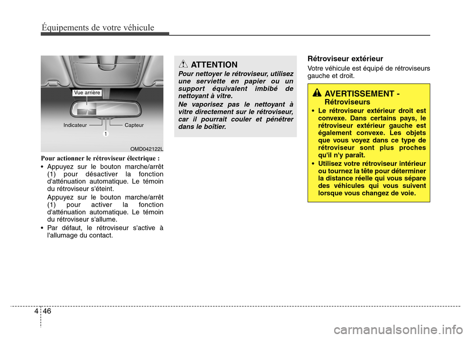Hyundai Elantra 2015 Manuel du propriétaire (in French) 46 4
Équipements de votre véhicule
Pour actionner le rétroviseur électrique :
• Appuyez sur le bouton marche/arrêt
(1) pour désactiver la fonction
datténuation automatique. Le témoin
du ré Hyundai Elantra 2015 Manuel du propriétaire (in French) 46 4
Équipements de votre véhicule
Pour actionner le rétroviseur électrique :
• Appuyez sur le bouton marche/arrêt
(1) pour désactiver la fonction
datténuation automatique. Le témoin
du ré