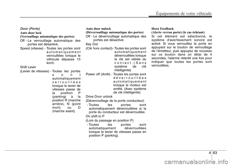 Hyundai Elantra 2015  Manuel du propriétaire (in French) 463
Équipements de votre véhicule
Door (Porte)
Auto door lock 
(Verrouillage automatique des portes)
Off - Le  verrouillage automatique des
portes est désactivé.
Speed (vitesse) - Toutes les porte