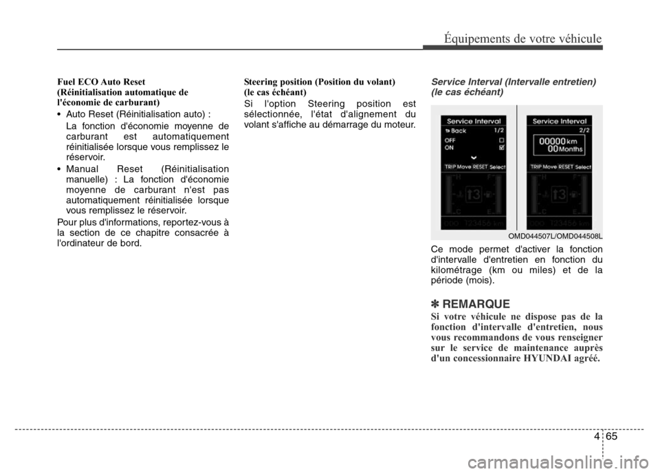 Hyundai Elantra 2015  Manuel du propriétaire (in French) 465
Équipements de votre véhicule
Fuel ECO Auto Reset
(Réinitialisation automatique de
léconomie de carburant)
• Auto Reset (Réinitialisation auto) :
La fonction déconomie moyenne de
carbura