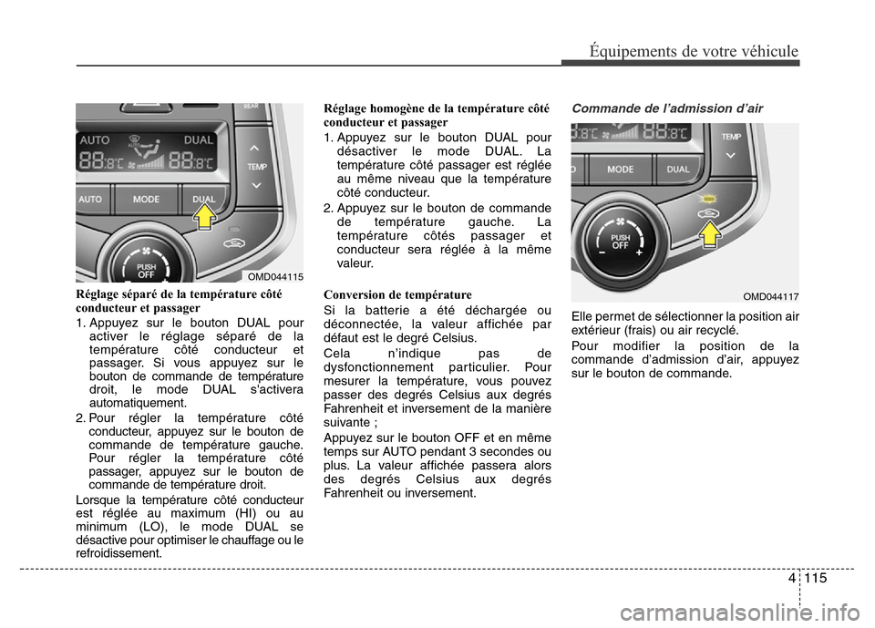 Hyundai Elantra 2015  Manuel du propriétaire (in French) 4115
Équipements de votre véhicule
Réglage séparé de la température côté
conducteur et passager
1. Appuyez sur le bouton DUAL pour
activer le réglage séparé de la
température côté conduc