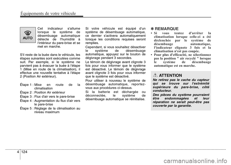 Hyundai Elantra 2015 Manuel du propriétaire (in French) Équipements de votre véhicule
124 4
Cet indicateur sallume
lorsque le système de
désembuage automatique
détecte de lhumidité à
lintérieur du pare-brise et se
met en marche.
Sil reste de la Hyundai Elantra 2015 Manuel du propriétaire (in French) Équipements de votre véhicule
124 4
Cet indicateur sallume
lorsque le système de
désembuage automatique
détecte de lhumidité à
lintérieur du pare-brise et se
met en marche.
Sil reste de la