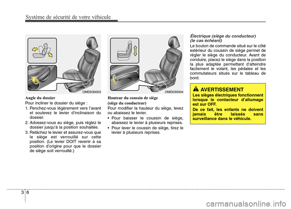 Hyundai Elantra 2015  Manuel du propriétaire (in French) Système de sécurité de votre véhicule
6 3
Angle du dossier
Pour incliner le dossier du siège :
1. Penchez-vous légèrement vers l’avant
et soulevez le levier d’inclinaison du
dossier.
2. Ado