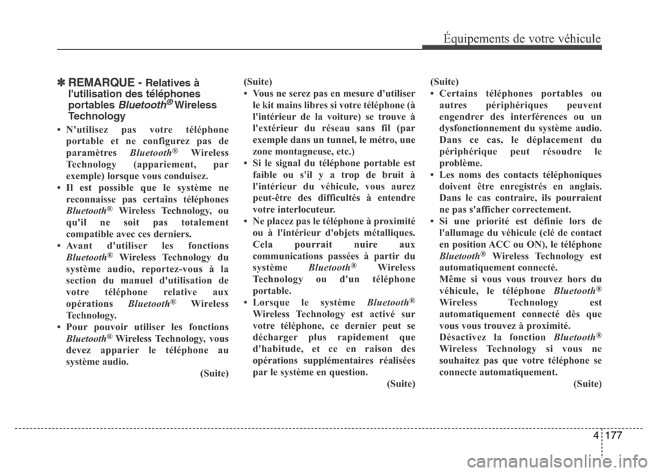 Hyundai Elantra 2015 Manuel du propriétaire (in French) 4177
Équipements de votre véhicule
✽REMARQUE - Relatives à
lutilisation des téléphones
portables
Bluetooth®Wireless
Technology
• Nutilisez pas votre téléphone
portable et ne configurez Hyundai Elantra 2015 Manuel du propriétaire (in French) 4177
Équipements de votre véhicule
✽REMARQUE - Relatives à
lutilisation des téléphones
portables
Bluetooth®Wireless
Technology
• Nutilisez pas votre téléphone
portable et ne configurez