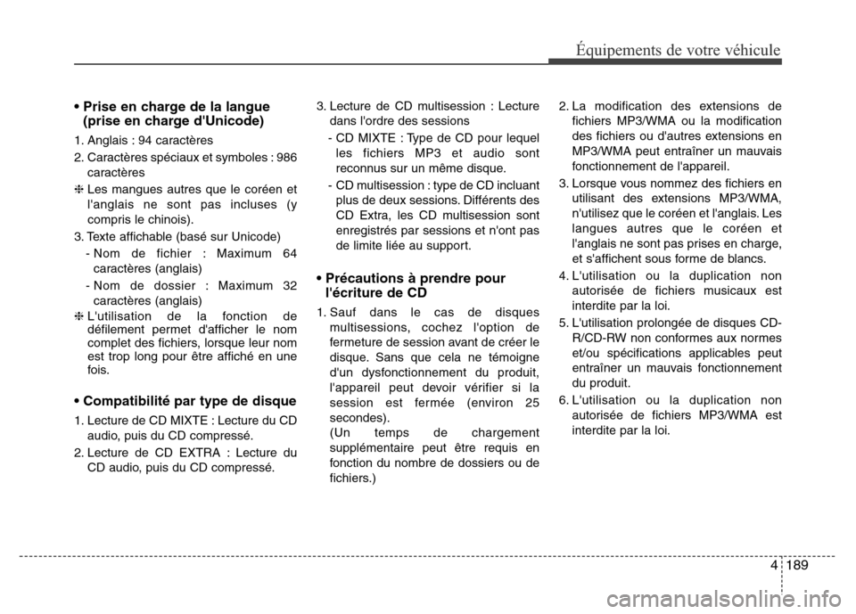 Hyundai Elantra 2015 Manuel du propriétaire (in French) 4189
Équipements de votre véhicule
• Prise en charge de la langue
(prise en charge dUnicode)
1. Anglais : 94 caractères
2. Caractères spéciaux et symboles : 986
caractères
❈ Les mangues a Hyundai Elantra 2015 Manuel du propriétaire (in French) 4189
Équipements de votre véhicule
• Prise en charge de la langue
(prise en charge dUnicode)
1. Anglais : 94 caractères
2. Caractères spéciaux et symboles : 986
caractères
❈ Les mangues a