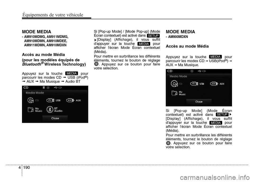 Hyundai Elantra 2015 Manuel du propriétaire (in French) 190 4
Équipements de votre véhicule
MODE MEDIA
-AM910MDMG, AM911MDMG,
AM910MDMN, AM910MDEE,
AM911MDMN, AM910MDXN
Accès au mode Média
(pour les modèles équipés de
Bluetooth®Wireless Technology) Hyundai Elantra 2015 Manuel du propriétaire (in French) 190 4
Équipements de votre véhicule
MODE MEDIA
-AM910MDMG, AM911MDMG,
AM910MDMN, AM910MDEE,
AM911MDMN, AM910MDXN
Accès au mode Média
(pour les modèles équipés de
Bluetooth®Wireless Technology)