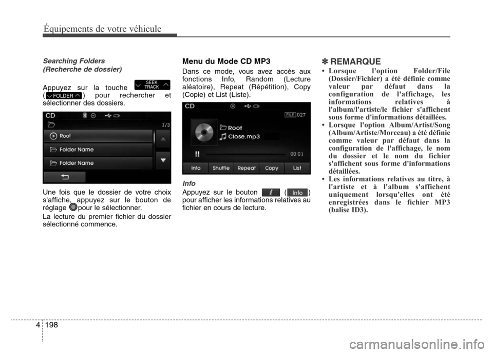 Hyundai Elantra 2015 Manuel du propriétaire (in French) 198 4
Équipements de votre véhicule
Searching Folders
(Recherche de dossier)
Appuyez sur la touche
( ) pour rechercher et
sélectionner des dossiers.
Une fois que le dossier de votre choix
saffic Hyundai Elantra 2015 Manuel du propriétaire (in French) 198 4
Équipements de votre véhicule
Searching Folders
(Recherche de dossier)
Appuyez sur la touche
( ) pour rechercher et
sélectionner des dossiers.
Une fois que le dossier de votre choix
saffic