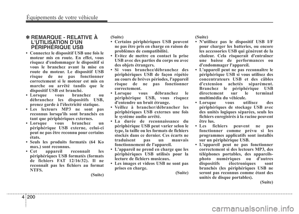 Hyundai Elantra 2015 Manuel du propriétaire (in French) 200 4
Équipements de votre véhicule
✽REMARQUE - RELATIVE À
LUTILISATION DUN
PÉRIPHÉRIQUE USB
• Connectez le dispositif USB une fois le
moteur mis en route. En effet, vous
risquez dendommag Hyundai Elantra 2015 Manuel du propriétaire (in French) 200 4
Équipements de votre véhicule
✽REMARQUE - RELATIVE À
LUTILISATION DUN
PÉRIPHÉRIQUE USB
• Connectez le dispositif USB une fois le
moteur mis en route. En effet, vous
risquez dendommag