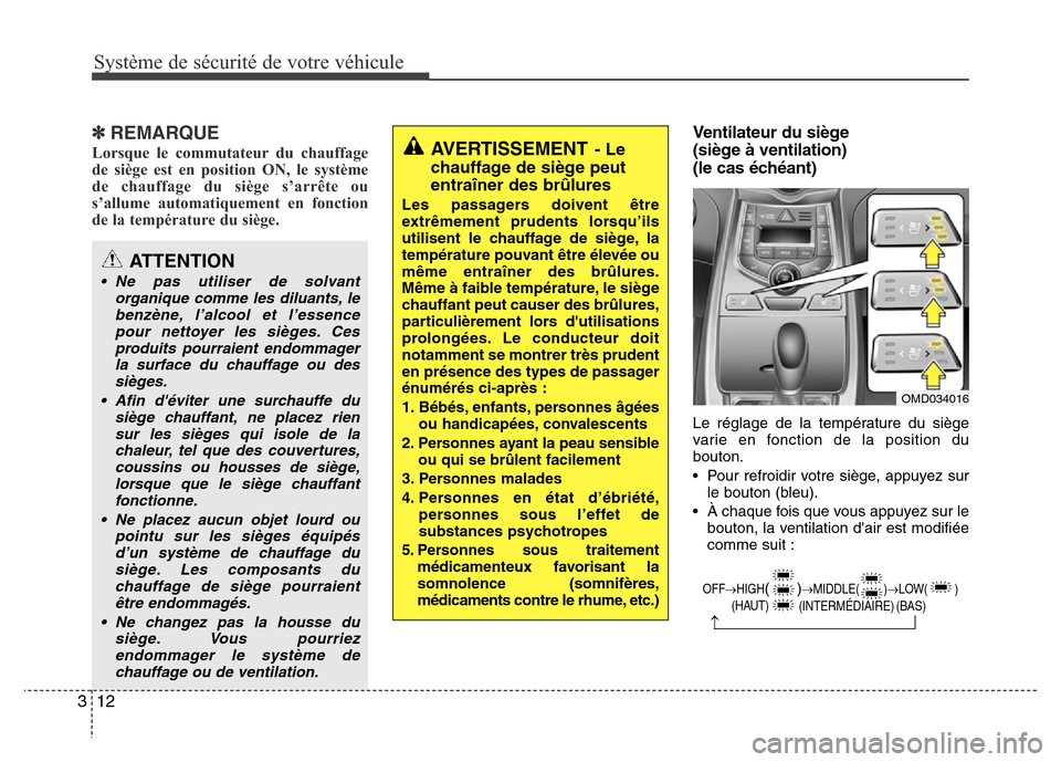 Hyundai Elantra 2015  Manuel du propriétaire (in French) Système de sécurité de votre véhicule 
12 3
✽REMARQUE
Lorsque le commutateur du chauffage
de siège est en position ON, le système
de chauffage du siège s’arrête ou
s’allume automatiqueme