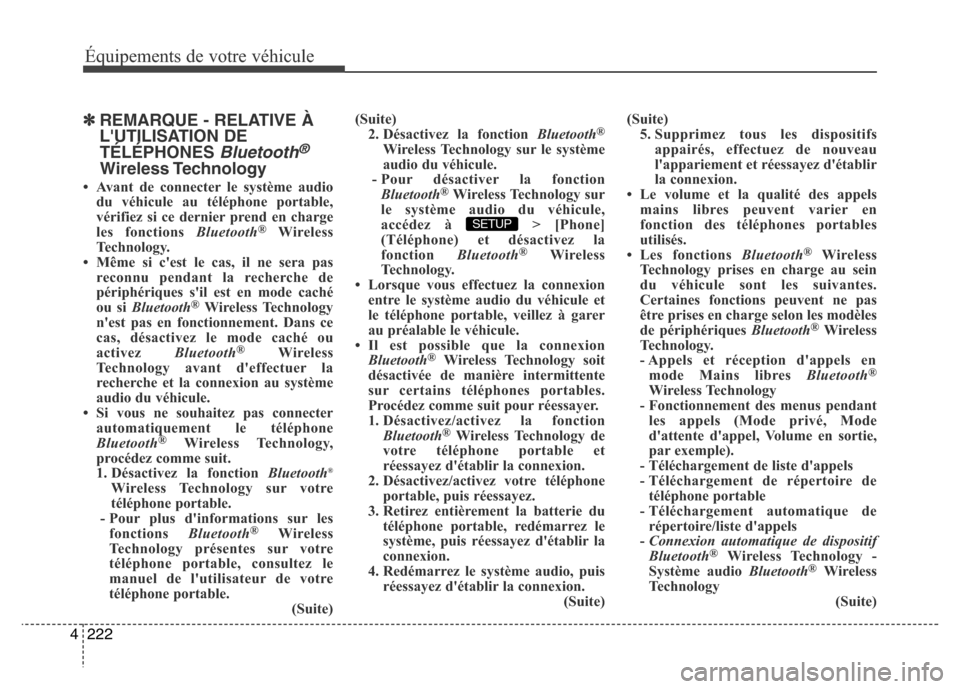Hyundai Elantra 2015 Manuel du propriétaire (in French) 222 4
Équipements de votre véhicule
✽REMARQUE - RELATIVE À
LUTILISATION DE
TÉLÉPHONES
Bluetooth®
Wireless Technology
• Avant de connecter le système audio
du véhicule au téléphone port Hyundai Elantra 2015 Manuel du propriétaire (in French) 222 4
Équipements de votre véhicule
✽REMARQUE - RELATIVE À
LUTILISATION DE
TÉLÉPHONES
Bluetooth®
Wireless Technology
• Avant de connecter le système audio
du véhicule au téléphone port