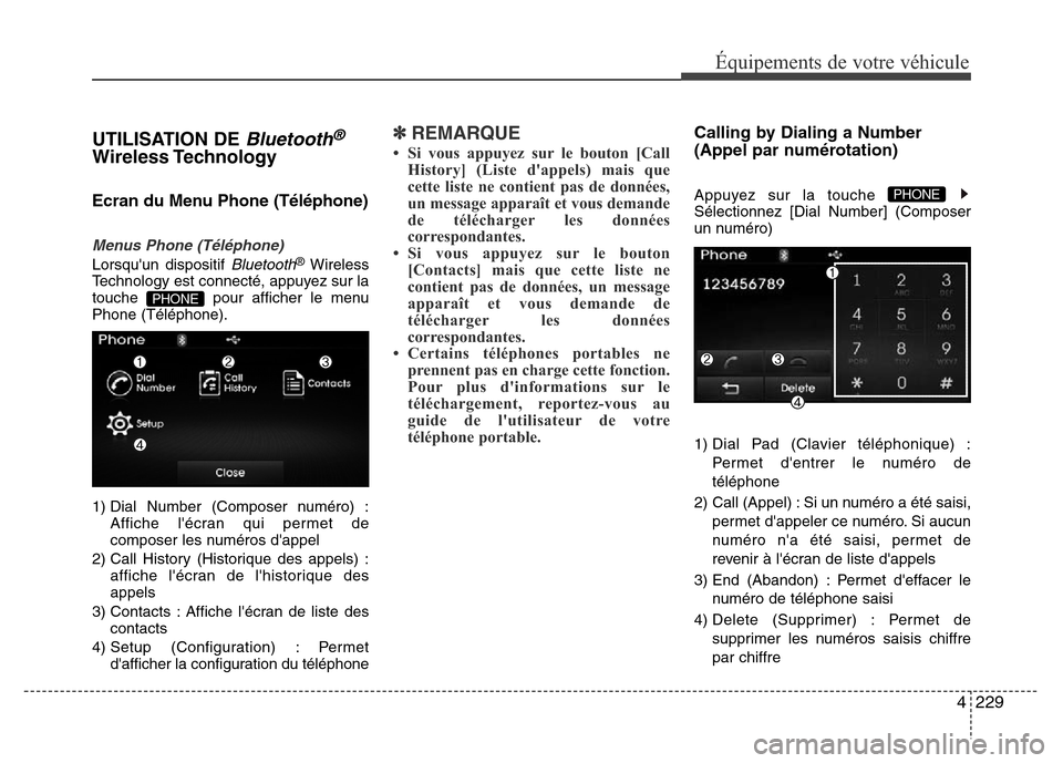 Hyundai Elantra 2015 Manuel du propriétaire (in French) 4229
Équipements de votre véhicule
UTILISATION DE Bluetooth®
Wireless Technology
Ecran du Menu Phone (Téléphone)
Menus Phone (Téléphone)
Lorsquun dispositif Bluetooth®Wireless
Technology est Hyundai Elantra 2015 Manuel du propriétaire (in French) 4229
Équipements de votre véhicule
UTILISATION DE Bluetooth®
Wireless Technology
Ecran du Menu Phone (Téléphone)
Menus Phone (Téléphone)
Lorsquun dispositif Bluetooth®Wireless
Technology est