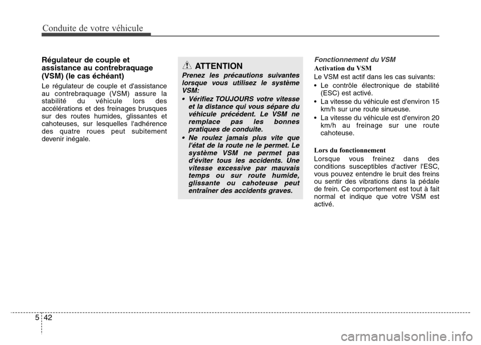 Hyundai Elantra 2015 Manuel du propriétaire (in French) Conduite de votre véhicule
42 5
Régulateur de couple et
assistance au contrebraquage
(VSM) (le cas échéant)
Le régulateur de couple et dassistance
au contrebraquage (VSM) assure la
stabilité Hyundai Elantra 2015 Manuel du propriétaire (in French) Conduite de votre véhicule
42 5
Régulateur de couple et
assistance au contrebraquage
(VSM) (le cas échéant)
Le régulateur de couple et dassistance
au contrebraquage (VSM) assure la
stabilité