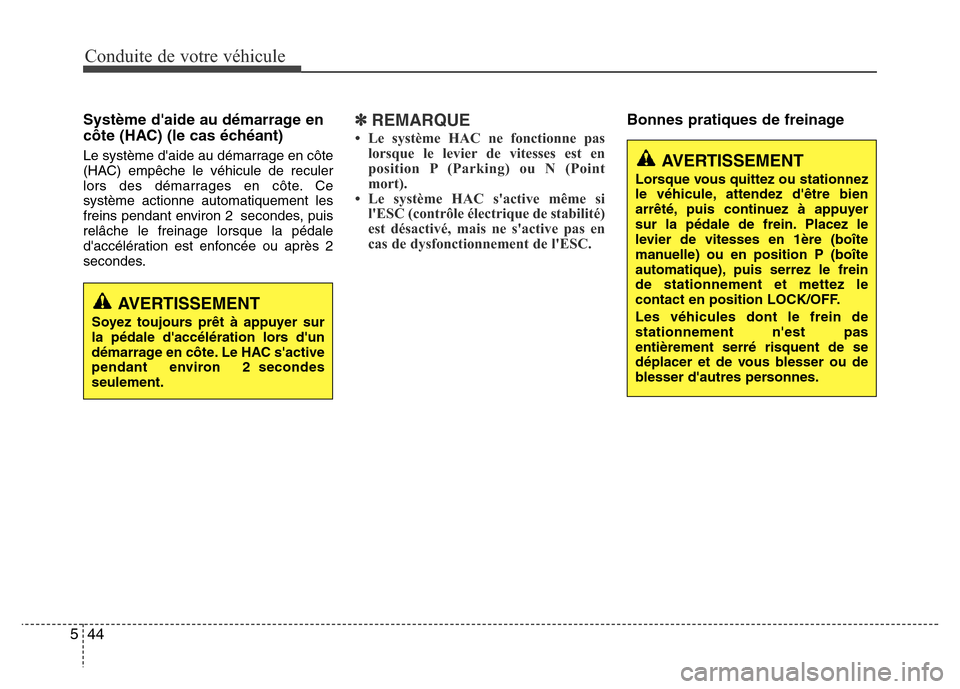 Hyundai Elantra 2015 Manuel du propriétaire (in French) Conduite de votre véhicule
44 5
Système daide au démarrage en
côte (HAC) (le cas échéant)
Le système daide au démarrage en côte
(HAC) empêche le véhicule de reculer
lors des démarrages Hyundai Elantra 2015 Manuel du propriétaire (in French) Conduite de votre véhicule
44 5
Système daide au démarrage en
côte (HAC) (le cas échéant)
Le système daide au démarrage en côte
(HAC) empêche le véhicule de reculer
lors des démarrages