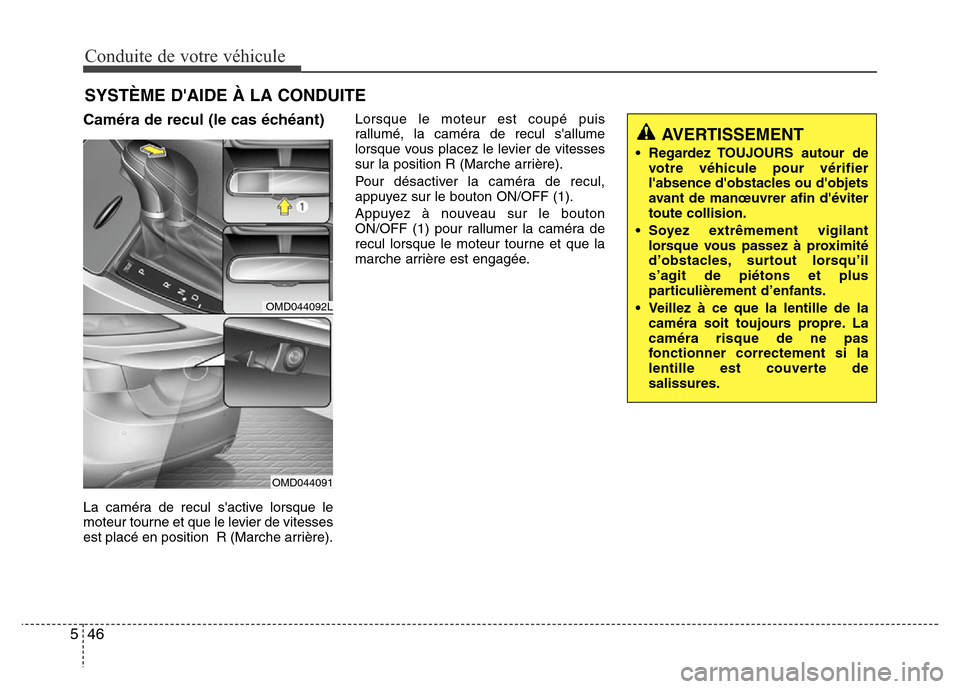 Hyundai Elantra 2015 Manuel du propriétaire (in French) Conduite de votre véhicule
46 5
SYSTÈME DAIDE À LA CONDUITE
Caméra de recul (le cas échéant)
La caméra de recul sactive lorsque le
moteur tourne et que le levier de vitesses
est placé en po Hyundai Elantra 2015 Manuel du propriétaire (in French) Conduite de votre véhicule
46 5
SYSTÈME DAIDE À LA CONDUITE
Caméra de recul (le cas échéant)
La caméra de recul sactive lorsque le
moteur tourne et que le levier de vitesses
est placé en po