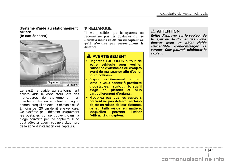 Hyundai Elantra 2015 Manuel du propriétaire (in French) 547
Conduite de votre véhicule
Système daide au stationnement
arrière
(le cas échéant)
Le système d’aide au stationnement
arrière aide le conducteur lors des
manœuvres de stationnement e Hyundai Elantra 2015 Manuel du propriétaire (in French) 547
Conduite de votre véhicule
Système daide au stationnement
arrière
(le cas échéant)
Le système d’aide au stationnement
arrière aide le conducteur lors des
manœuvres de stationnement e
