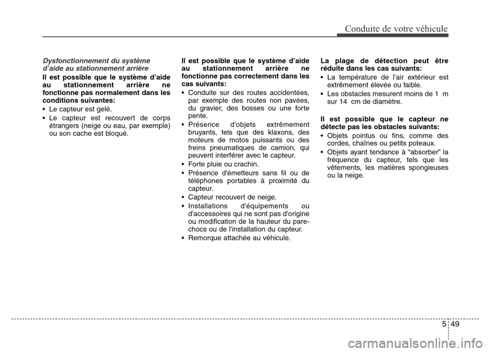 Hyundai Elantra 2015 Manuel du propriétaire (in French) 549
Conduite de votre véhicule
Dysfonctionnement du système
d’aide au stationnement arrière
Il est possible que le système d’aide
au stationnement arrière ne
fonctionne pas normalement dans l Hyundai Elantra 2015 Manuel du propriétaire (in French) 549
Conduite de votre véhicule
Dysfonctionnement du système
d’aide au stationnement arrière
Il est possible que le système d’aide
au stationnement arrière ne
fonctionne pas normalement dans l