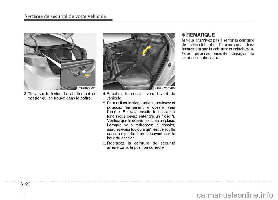 Hyundai Elantra 2015  Manuel du propriétaire (in French) Système de sécurité de votre véhicule
20 3
3. Tirez sur le levier de rabattement du
dossier qui se trouve dans le coffre.4. Rabattez le dossier vers lavant du
véhicule.
5. Pour utiliser le sièg