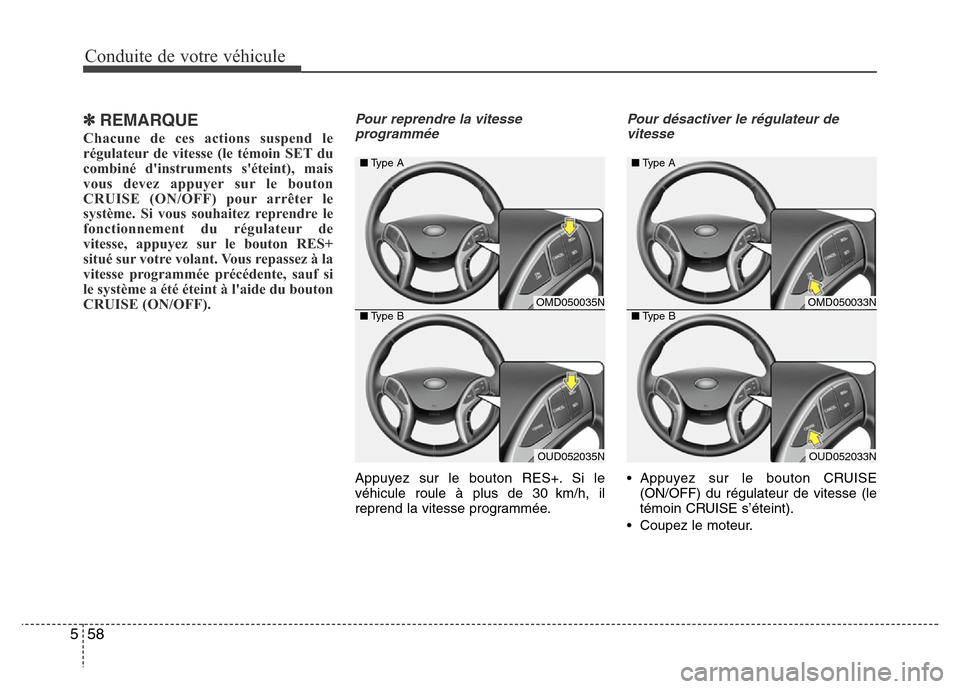 Hyundai Elantra 2015 Manuel du propriétaire (in French) Conduite de votre véhicule
58 5
✽REMARQUE
Chacune de ces actions suspend le
régulateur de vitesse (le témoin SET du
combiné dinstruments séteint), mais
vous devez appuyer sur le bouton
CRUISE Hyundai Elantra 2015 Manuel du propriétaire (in French) Conduite de votre véhicule
58 5
✽REMARQUE
Chacune de ces actions suspend le
régulateur de vitesse (le témoin SET du
combiné dinstruments séteint), mais
vous devez appuyer sur le bouton
CRUISE