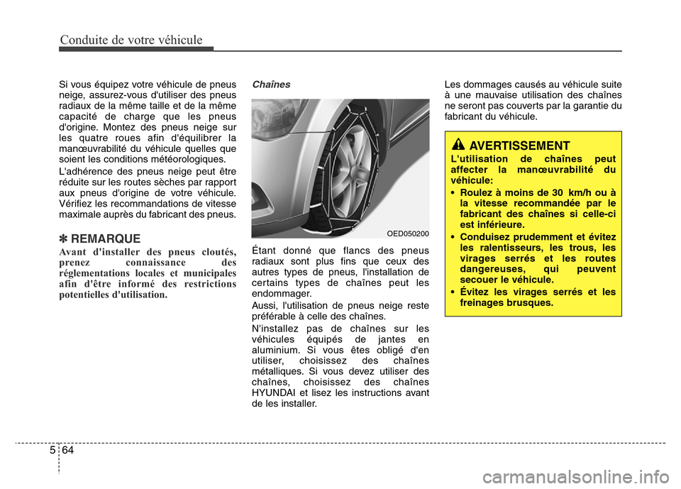 Hyundai Elantra 2015 Manuel du propriétaire (in French) Conduite de votre véhicule
64 5
Si vous équipez votre véhicule de pneus
neige, assurez-vous dutiliser des pneus
radiaux de la même taille et de la même
capacité de charge que les pneus
dorigin Hyundai Elantra 2015 Manuel du propriétaire (in French) Conduite de votre véhicule
64 5
Si vous équipez votre véhicule de pneus
neige, assurez-vous dutiliser des pneus
radiaux de la même taille et de la même
capacité de charge que les pneus
dorigin