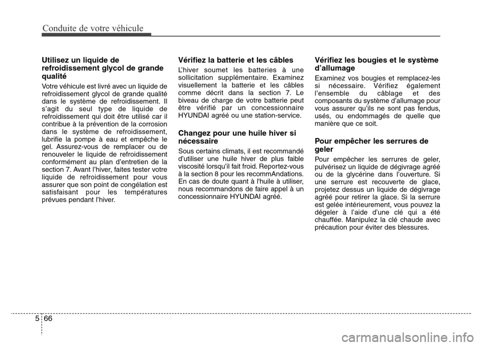 Hyundai Elantra 2015 Manuel du propriétaire (in French) Conduite de votre véhicule
66 5
Utilisez un liquide de
refroidissement glycol de grande
qualité
Votre véhicule est livré avec un liquide de
refroidissement glycol de grande qualité
dans le systè Hyundai Elantra 2015 Manuel du propriétaire (in French) Conduite de votre véhicule
66 5
Utilisez un liquide de
refroidissement glycol de grande
qualité
Votre véhicule est livré avec un liquide de
refroidissement glycol de grande qualité
dans le systè