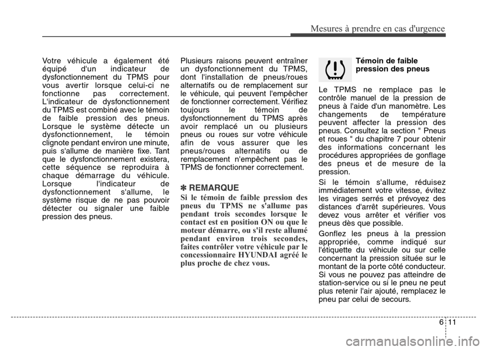 Hyundai Elantra 2015 Manuel du propriétaire (in French) Votre véhicule a également été
équipé dun indicateur de
dysfonctionnement du TPMS pour
vous avertir lorsque celui-ci ne
fonctionne pas correctement.
Lindicateur de dysfonctionnement
du TPMS es Hyundai Elantra 2015 Manuel du propriétaire (in French) Votre véhicule a également été
équipé dun indicateur de
dysfonctionnement du TPMS pour
vous avertir lorsque celui-ci ne
fonctionne pas correctement.
Lindicateur de dysfonctionnement
du TPMS es