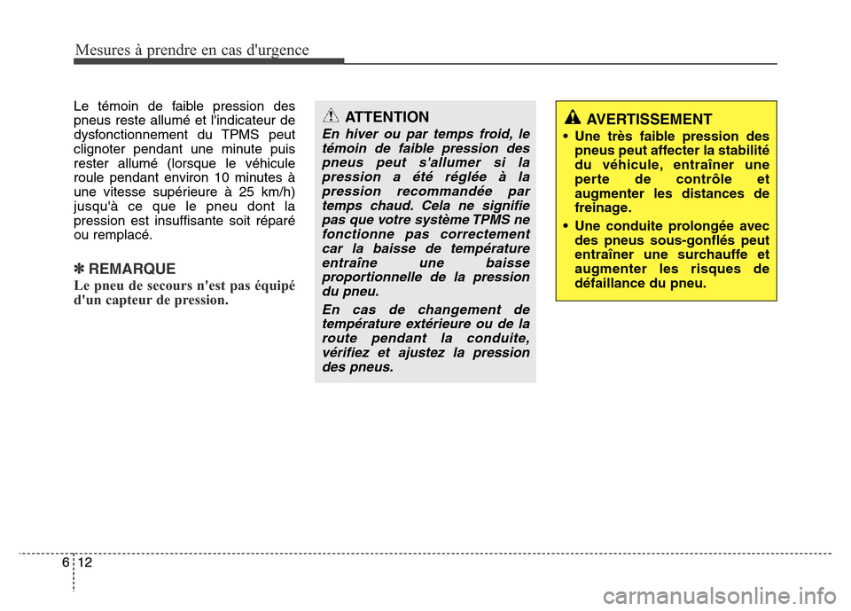 Hyundai Elantra 2015 Manuel du propriétaire (in French) Le témoin de faible pression des
pneus reste allumé et lindicateur de
dysfonctionnement du TPMS peut
clignoter pendant une minute puis
rester allumé (lorsque le véhicule
roule pendant environ 10 Hyundai Elantra 2015 Manuel du propriétaire (in French) Le témoin de faible pression des
pneus reste allumé et lindicateur de
dysfonctionnement du TPMS peut
clignoter pendant une minute puis
rester allumé (lorsque le véhicule
roule pendant environ 10
