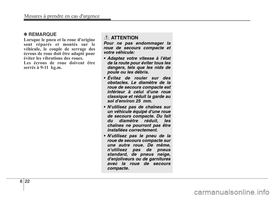 Hyundai Elantra 2015 Manuel du propriétaire (in French) Mesures à prendre en cas durgence
22 622 6
✽REMARQUE
Lorsque le pneu et la roue dorigine
sont réparés et montés sur le
véhicule, le couple de serrage des
écrous de roue doit être adapté po Hyundai Elantra 2015 Manuel du propriétaire (in French) Mesures à prendre en cas durgence
22 622 6
✽REMARQUE
Lorsque le pneu et la roue dorigine
sont réparés et montés sur le
véhicule, le couple de serrage des
écrous de roue doit être adapté po