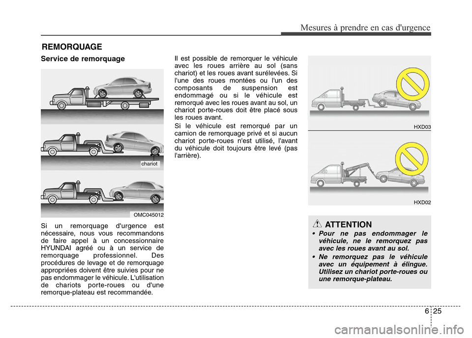 Hyundai Elantra 2015 Manuel du propriétaire (in French) 625
Mesures à prendre en cas durgence
Service de remorquage
Si un remorquage durgence est
nécessaire, nous vous recommandons
de faire appel à un concessionnaire
HYUNDAI agréé ou à un service Hyundai Elantra 2015 Manuel du propriétaire (in French) 625
Mesures à prendre en cas durgence
Service de remorquage
Si un remorquage durgence est
nécessaire, nous vous recommandons
de faire appel à un concessionnaire
HYUNDAI agréé ou à un service