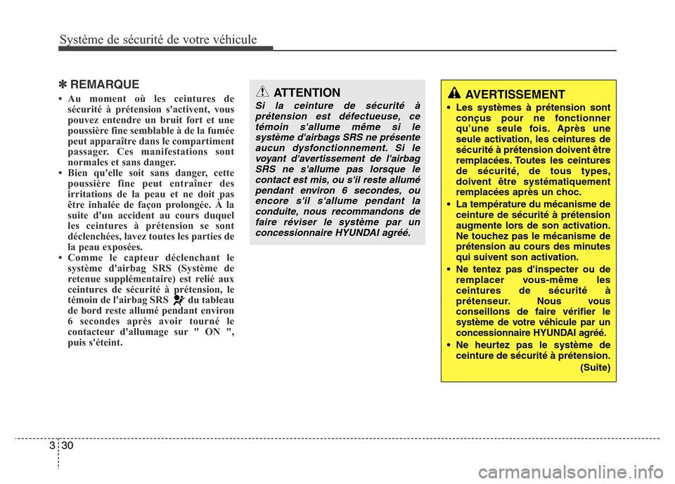 Hyundai Elantra 2015  Manuel du propriétaire (in French) Système de sécurité de votre véhicule 
30 3
✽REMARQUE
• Au moment où les ceintures de
sécurité à prétension sactivent, vous
pouvez entendre un bruit fort et une
poussière fine semblable