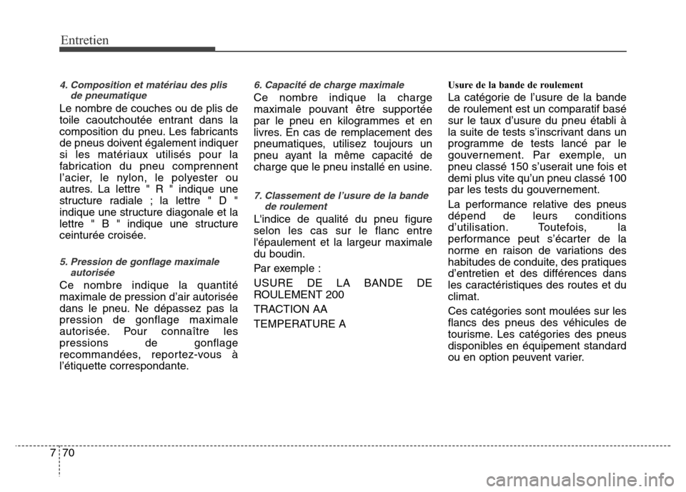 Hyundai Elantra 2015 Manuel du propriétaire (in French) Entretien
70 7
4. Composition et matériau des plis
de pneumatique
Le nombre de couches ou de plis de
toile caoutchoutée entrant dans la
composition du pneu. Les fabricants
de pneus doivent égalemen Hyundai Elantra 2015 Manuel du propriétaire (in French) Entretien
70 7
4. Composition et matériau des plis
de pneumatique
Le nombre de couches ou de plis de
toile caoutchoutée entrant dans la
composition du pneu. Les fabricants
de pneus doivent égalemen