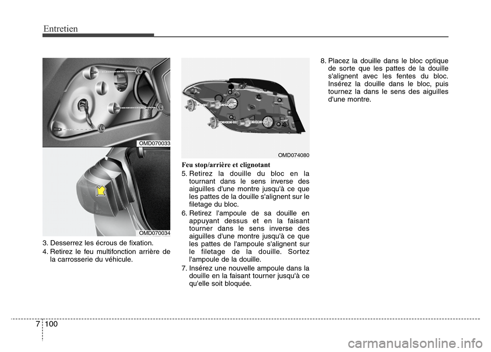Hyundai Elantra 2015  Manuel du propriétaire (in French) Entretien
100 7
3. Desserrez les écrous de fixation.
4. Retirez le feu multifonction arrière de
la carrosserie du véhicule.Feu stop/arrière et clignotant
5. Retirez la douille du bloc en la
tourna