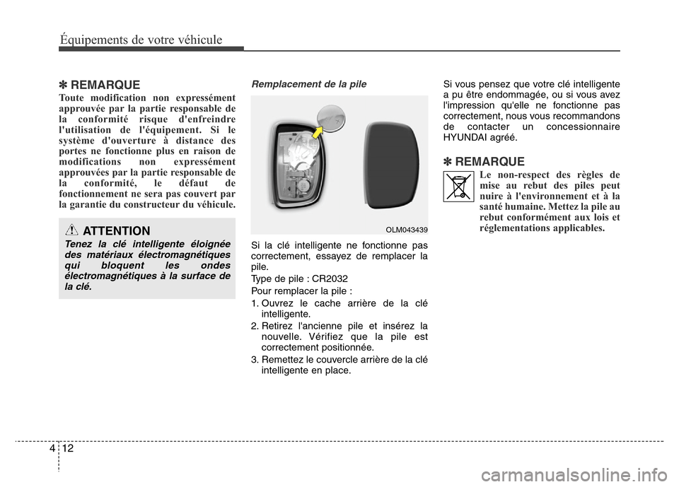 Hyundai Elantra 2015 Manuel du propriétaire (in French) ✽REMARQUE
Toute modification non expressément
approuvée par la partie responsable de
la conformité risque denfreindre
lutilisation de léquipement. Si le
système douverture à distance des
p Hyundai Elantra 2015 Manuel du propriétaire (in French) ✽REMARQUE
Toute modification non expressément
approuvée par la partie responsable de
la conformité risque denfreindre
lutilisation de léquipement. Si le
système douverture à distance des
p