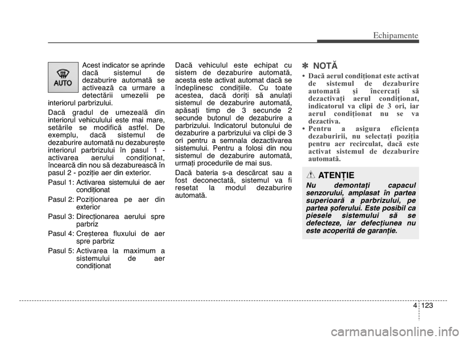 Hyundai Elantra 2015 Manualul de utilizare (in Romanian) 4 1\f3
Echi\bamente
Acest indicator se aprinde
dacă sistemul de
dezaburire automată se
activează ca urmare a
detectării umezelii pe
interiorul parbrizului\b
Dacă gradul de umezeală Hyundai Elantra 2015 Manualul de utilizare (in Romanian) 4 1\f3
Echi\bamente
Acest indicator se aprinde
dacă sistemul de
dezaburire automată se
activează ca urmare a
detectării umezelii pe
interiorul parbrizului\b
Dacă gradul de umezeală