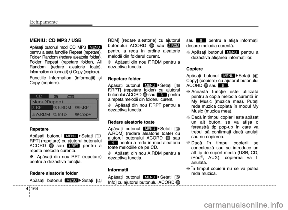 Hyundai Elantra 2015 Manualul de utilizare (in Romanian) Echi\bamente
1644
mENIu\f Cd mP3 / uSB
Apăsați butonul mod Cd mP\f
pentru a seta funcțiile Repeat (repetare),
Folder Random (redare aleatorie folder),
Folder Repeat (repetare folder Hyundai Elantra 2015 Manualul de utilizare (in Romanian) Echi\bamente
1644
mENIu\f Cd mP3 / uSB
Apăsați butonul mod Cd mP\f
pentru a seta funcțiile Repeat (repetare),
Folder Random (redare aleatorie folder),
Folder Repeat (repetare folder