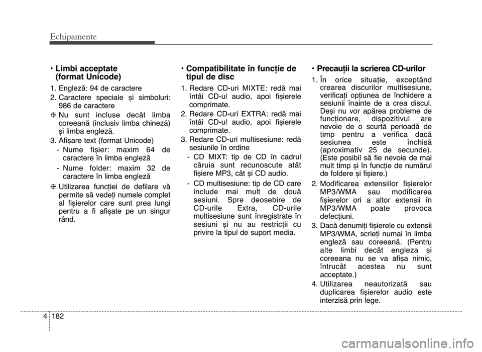 Hyundai Elantra 2015 Manualul de utilizare (in Romanian) Echi\bamente
1824
• Limbi acceptate (format unicode)
1. Engleză: 94 de caractere
2. Caractere speciale și simboluri:
986 de caractere
h Nu sunt incluse decât limba
coreeană (inclusiv Hyundai Elantra 2015 Manualul de utilizare (in Romanian) Echi\bamente
1824
• Limbi acceptate (format unicode)
1. Engleză: 94 de caractere
2. Caractere speciale și simboluri:
986 de caractere
h Nu sunt incluse decât limba
coreeană (inclusiv