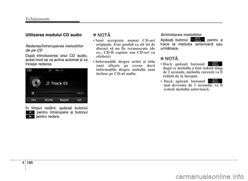 Hyundai Elantra 2015 Manualul de utilizare (in Romanian) Echi\bamente
1864
utilizarea modului Cd audio
Redarea\bîntreruperea melodiilor
de pe CD
după introducerea unui Cd audio,
acest mod se va activa automat și va
începe redarea.
În timpul redă Hyundai Elantra 2015 Manualul de utilizare (in Romanian) Echi\bamente
1864
utilizarea modului Cd audio
Redarea\bîntreruperea melodiilor
de pe CD
după introducerea unui Cd audio,
acest mod se va activa automat și va
începe redarea.
În timpul redă