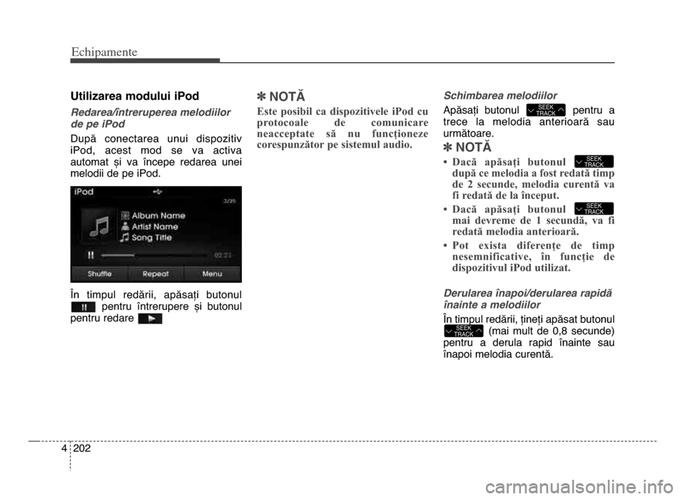 Hyundai Elantra 2015 Manualul de utilizare (in Romanian) Echi\bamente
2024
utilizarea modului iPod
Redarea\bîntreruperea melodiilor
de pe iPod
după conectarea unui dispozitiv
iPod, acest mod se va activa
automat și va începe redarea unei
me Hyundai Elantra 2015 Manualul de utilizare (in Romanian) Echi\bamente
2024
utilizarea modului iPod
Redarea\bîntreruperea melodiilor
de pe iPod
după conectarea unui dispozitiv
iPod, acest mod se va activa
automat și va începe redarea unei
me