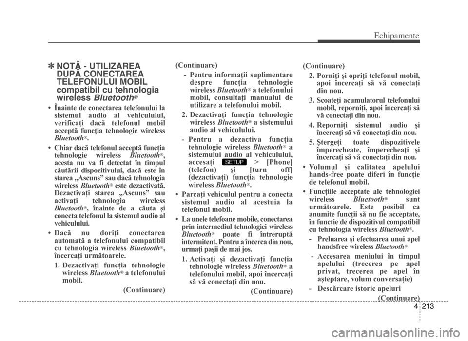 Hyundai Elantra 2015  Manualul de utilizare (in Romanian) 4  21\f
Echi\bamente
]NoTĂ - uTILIzAREA
duPĂ CoNECTAREA
TELEFoNuLuI moBIL
compatibil cu tehnologia
wireless  Bluetooth
®
• Înainte de conectarea telefonului la
sistemul  audio  al  vehiculului