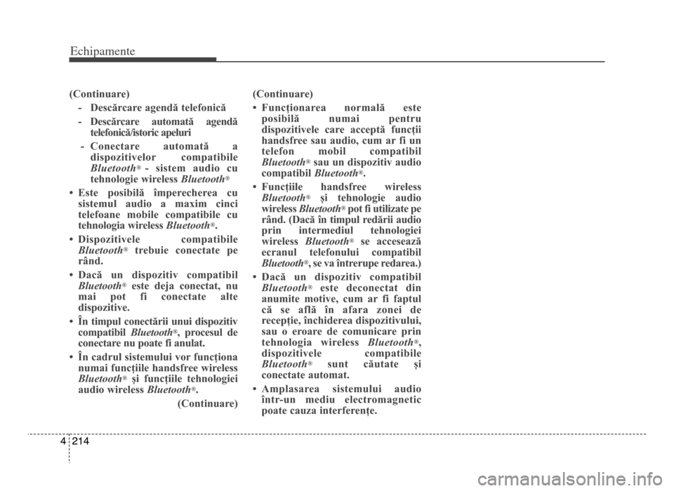 Hyundai Elantra 2015 Manualul de utilizare (in Romanian) Echi\bamente
2144
(Continuare)- Descărcare agendă telefonică
- Descărcare automată agendă telefonică/istoric apeluri
- Conectare automată a dispozitivelor compatibile
B\fuetooth
® - si Hyundai Elantra 2015 Manualul de utilizare (in Romanian) Echi\bamente
2144
(Continuare)- Descărcare agendă telefonică
- Descărcare automată agendă telefonică/istoric apeluri
- Conectare automată a dispozitivelor compatibile
B\fuetooth
® - si