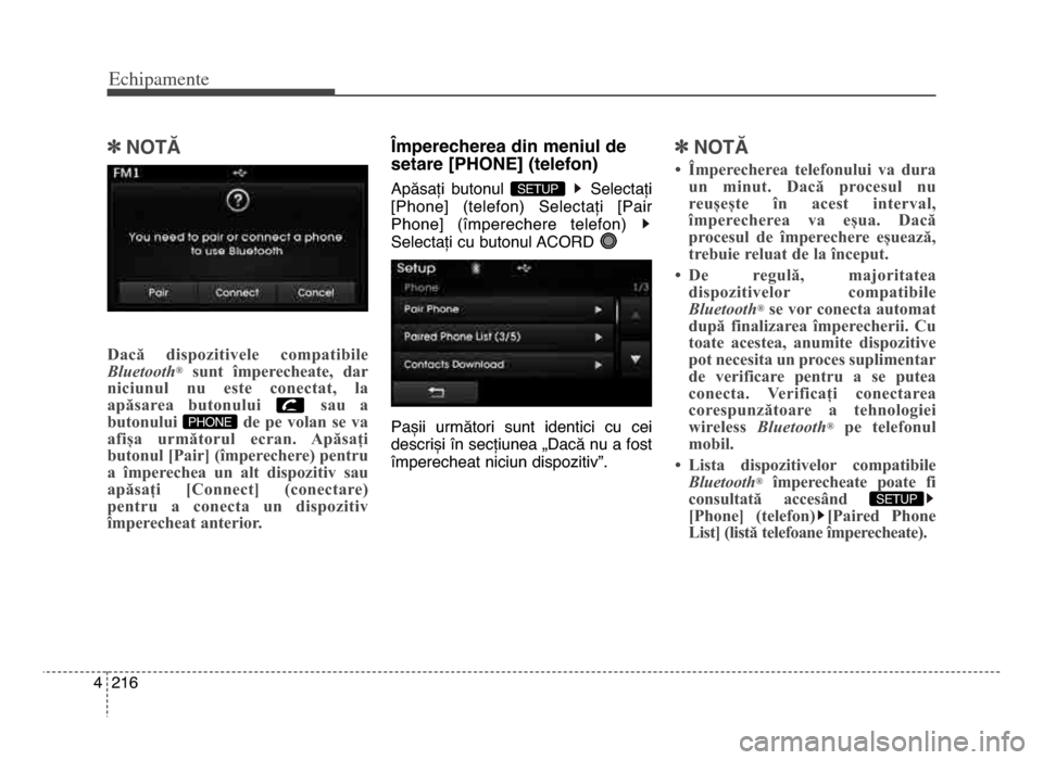 Hyundai Elantra 2015  Manualul de utilizare (in Romanian) Echi\bamente
2164
]NoTĂ
Dacă  dispozitivele  compatibile
B\fuetooth®sunt  împerecheate,  dar
niciunul  nu  este  conectat,  la
apăsarea  butonului  sau  a
butonului  de  pe  volan  se  va
afișa 