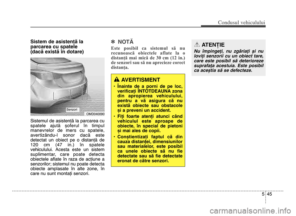 Hyundai Elantra 2015 Manualul de utilizare (in Romanian) 5 45
Co\bdusul \fehiculului
Sistem de asistență la
parcarea cu spatele
(dacă există în dotare)
Sistemul de asistență la parcarea cu
spatele ajută șoferul în timpul
manevrelor de mers Hyundai Elantra 2015 Manualul de utilizare (in Romanian) 5 45
Co\bdusul \fehiculului
Sistem de asistență la
parcarea cu spatele
(dacă există în dotare)
Sistemul de asistență la parcarea cu
spatele ajută șoferul în timpul
manevrelor de mers